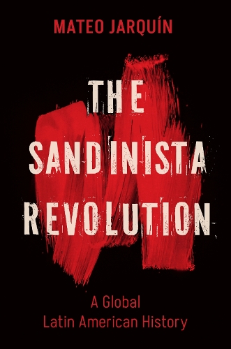 Бумажная книга «The Sandinista Revolution: A Global Latin American History», автор Матео Жаркин - фото №1