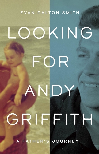 Бумажная книга «Looking for Andy Griffith: A Father's Journey», автор Эван Далтон Смит - фото №1
