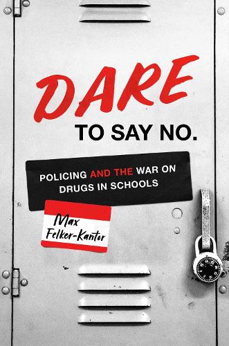 Бумажная книга «DARE to Say No: Policing and the War on Drugs in Schools», автор Макс Фелькер-Кантор - фото №1