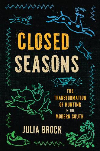 Бумажная книга «Closed Seasons: The Transformation of Hunting in the Modern South», автор Джулия Брок - фото №1