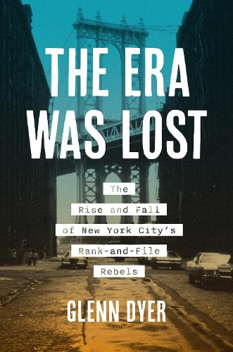 Бумажная книга «The Era Was Lost: The Rise and Fall of New York City's Rank-and-File Rebels», автор Гленн Дайер - фото №1