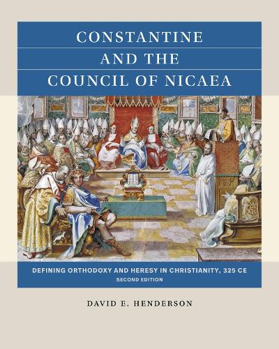 Бумажная книга «Constantine and the Council of Nicaea: Defining Orthodoxy and Heresy in Christianity, 325 CE», автор Дэвид Э. Хендерсон - фото №1