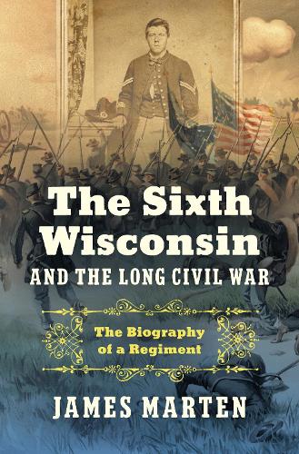 Бумажная книга «The Sixth Wisconsin and the Long Civil War: The Biography of a Regiment», автор Джеймс Мартен - фото №1