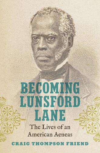 Паперова книга «Becoming Lunsford Lane: The Lives of an American Aeneas», автор Крейг Томпсон Френд - фото №1