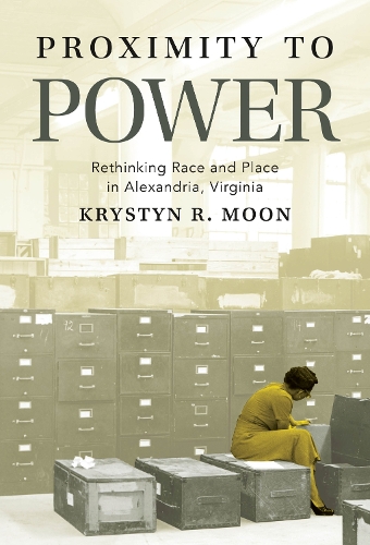 Бумажная книга «Proximity to Power: Rethinking Race and Place in Alexandria, Virginia», автор Кристин Р. Мун - фото №1