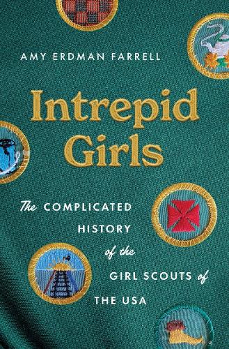 Бумажная книга «Intrepid Girls: The Complicated History of the Girl Scouts of the USA», автор Эми Эрдман Фаррелл - фото №1