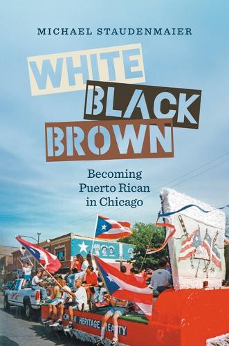 Бумажная книга «White, Black, Brown: Becoming Puerto Rican in Chicago», автор Майкл Штауденмайер - фото №1