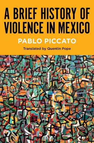 Бумажная книга «A Brief History of Violence in Mexico», автор Пабло Пиккато - фото №1