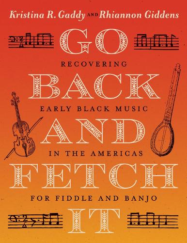 Паперова книга «Go Back and Fetch It: Recovering Early Black Music in the Americas for Fiddle and Banjo», авторів Крістіна Р. Гедді, Ріаннон Гідденс - фото №1