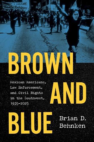 Бумажная книга «Brown and Blue: Mexican Americans, Law Enforcement, and Civil Rights in the Southwest, 1935–2025», автор Брайан Д. Бехнкен - фото №1