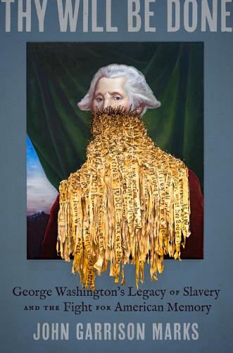 Паперова книга «Thy Will Be Done: George Washington's Legacy of Slavery and the Fight for American Memory», автор Джон Гаррісон Маркс - фото №1
