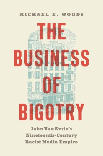 Paper book «The Business of Bigotry: John Van Evrie's Nineteenth-Century Racist Media Empire», author Michael E. Woods - фото №1