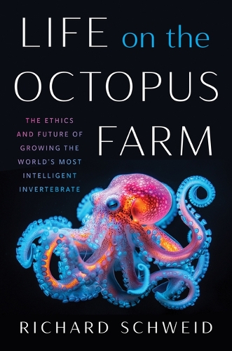 Бумажная книга «Life on the Octopus Farm: The Ethics and Future of Growing the World's Most Intelligent Invertebrate», автор Ричард Швейд - фото №1