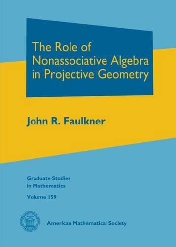 [object Object] «The Role of Nonassociative Algebra in Projective Geometry», автор Джон Р. Фолкнер - фото №1