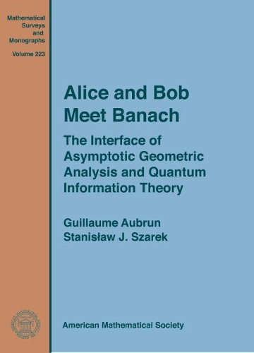 [object Object] «Alice and Bob Meet Banach: The Interface of Asymptotic Geometric Analysis and Quantum Information Theory», авторів Гійом Обрун, Станіслав Я. Шарек - фото №1