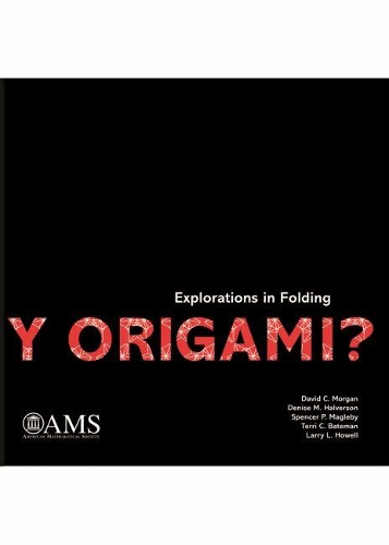 Бумажная книга «Y Origami?: Explorations in Folding», авторов Дэвид К. Морган, Дениз М. Халверсон, Ларри Л. Хауэлл, Спенсер П. Маглби, Терри К. Бейтман - фото №1