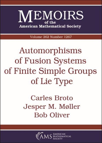 Паперова книга «Automorphisms of Fusion Systems of Finite Simple Groups of Lie Type», авторів Боб Олівер, Карлес Брото, Єспер М. Моллер - фото №1