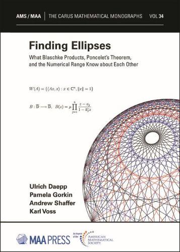 [object Object] «Finding Ellipses: What Blaschke Products, Poncelet's Theorem, and the Numerical Range Know about Each Other», авторів Ендрю Шаффер, Карл Фосс, Памела Горкін, Ульріх Дапп - фото №1