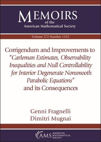 Паперова книга «Corrigendum and Improvements to ""Carleman Estimates, Observability Inequalities and Null Controllability for Interior Degenerate Nonsmooth Parabolic Equations'' and its Consequences», авторів Дмітрій Мугнай, Дженні Фрагнеллі - фото №1