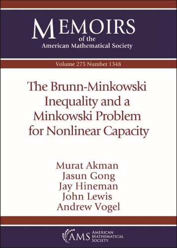 [object Object] «The Brunn-Minkowski Inequality and a Minkowski Problem for Nonlinear Capacity», авторів Ендрю Фогель, Джасун Гонг, Джей Хінеман, Джон Льюїс, Мурат Акман - фото №1