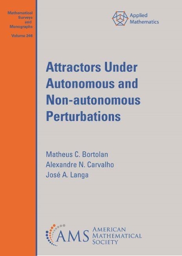 [object Object] «Attractors Under Autonomous and Non-autonomous Perturbations», авторів Александр Н. Карвальо, Хосе А. Ланга, Матеус К. Бортолан - фото №1