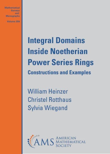 Бумажная книга «Integral Domains Inside Noetherian Power Series Rings: Constructions and Examples», авторов Кристель Роттхаус, Сильвия Виганд, Уильям Хайнцер - фото №1