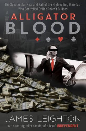 Бумажная книга «Alligator Blood: The Spectacular Rise and Fall of the High-rolling Whiz-kid who Controlled Online Poker's Billions», автор Джеймс Лейтон - фото №1