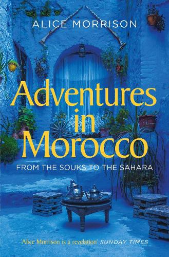 Бумажная книга «Adventures in Morocco: From the Souks to the Sahara», автор Алиса Моррисон - фото №1