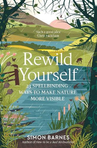 Бумажная книга «Rewild Yourself: 23 Spellbinding Ways to Make Nature More Visible», автор Саймон Барнс - фото №1