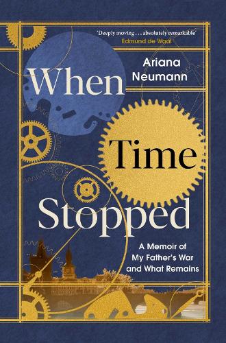 Паперова книга «When Time Stopped: A Memoir of My Father's War and What Remains», автор Аріана Нойманн - фото №1