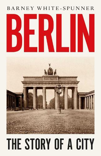 Бумажная книга «Berlin: The Story of a City», автор Барни Уайт-Спаннер - фото №1