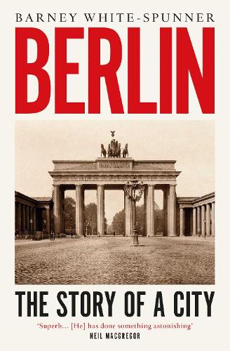 Бумажная книга «Berlin: The Story of a City», автор Барни Уайт-Спаннер - фото №1