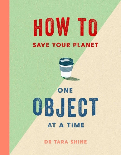 Паперова книга «How to Save Your Planet One Object at a Time», автор Тара Шайн - фото №1