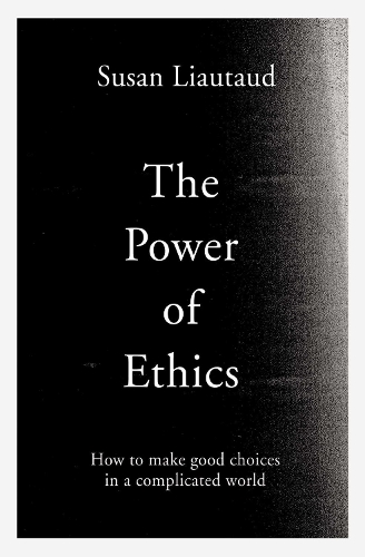 Бумажная книга «The Power of Ethics: How to Make Good Choices in a Complicated World», авторов Лиза Свитингем, Сьюзен Ляуто - фото №1