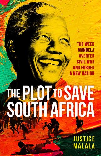 Бумажная книга «The Plot to Save South Africa: The Week Mandela Averted Civil War and Forged a New Nation», автор Джастис Малала - фото №1