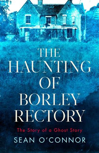 Бумажная книга «The Haunting of Borley Rectory: The Story of a Ghost Story», автор Шон О'Коннор - фото №1