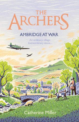 Бумажная книга «The Archers: Ambridge At War: Inspired by the much-loved radio play - the best war time story you'll read this year», автор Кэтрин Миллер - фото №1