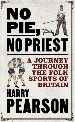 Паперова книга «No Pie, No Priest: A Journey through the Folk Sports of Britain», автор Гаррі Пірсон - фото №1