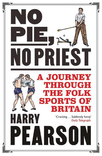 Бумажная книга «No Pie, No Priest: A Journey through the Folk Sports of Britain», автор Гарри Пирсон - фото №1