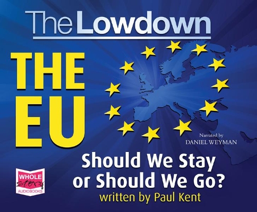 Аудиокнига «The Lowdown: The EU - Should We Stay or Should We Go?», автор Пол Кент - фото №1