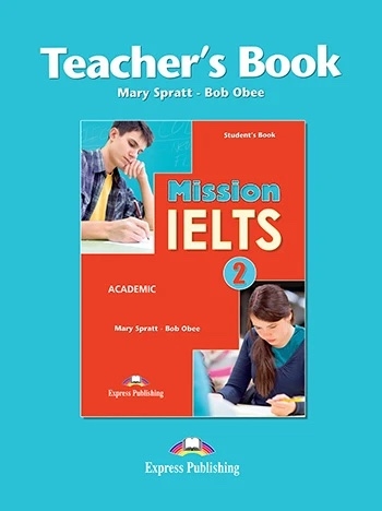 Бумажная книга «Mission IELTS 2 Academic. Teacher's Book», авторов Мэри Спратт, Боб Оби - фото №1