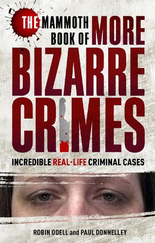 Бумажная книга «The Mammoth Book of More Bizarre Crimes», авторов Пол Доннели, Робин Оделл - фото №1