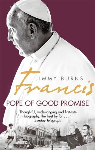 Бумажная книга «Francis: Pope of Good Promise: From Argentina's Bergoglio to the World's Francis», автор Джимми Бернс - фото №1