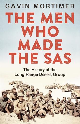 [object Object] «The Men Who Made the SAS: The History of the Long Range Desert Group», автор Гэвин Мортимер - фото №1