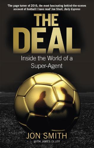 Бумажная книга «The Deal: Inside the World of a Super-Agent», автор Джон Смит - фото №1