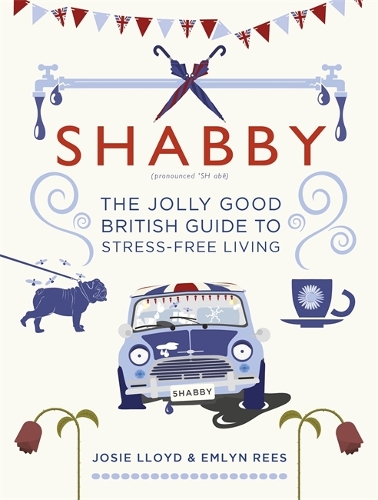 Бумажная книга «Shabby: The Jolly Good British Guide to Stress-free Living», авторов Эмлин Рис, Джози Ллойд - фото №1