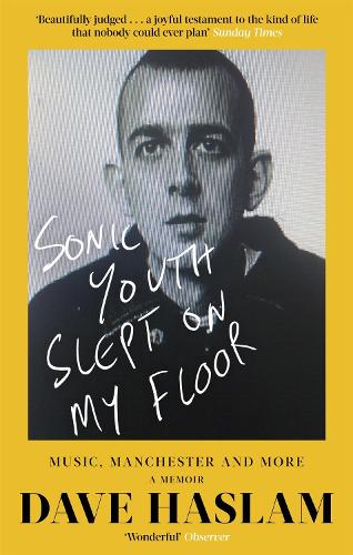 Бумажная книга «Sonic Youth Slept On My Floor: Music, Manchester, and More: A Memoir», автор Дэйв Хаслам - фото №1