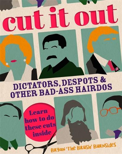 Паперова книга «Cut It Out: Dictators, Despots and Other Badass Hairdos», автор Брайан Бернсайдс - фото №1