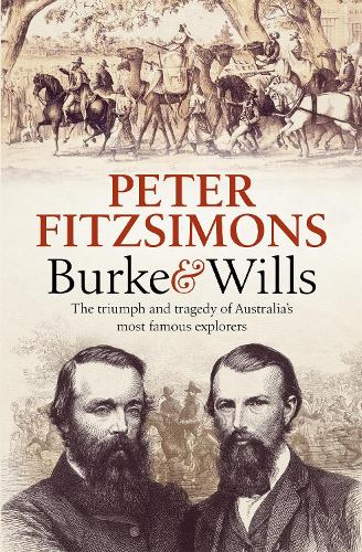 Бумажная книга «Burke and Wills: The Triumph and Tragedy of Australia's Most Famous Explorers», автор Питер ФитцСаймонс - фото №1