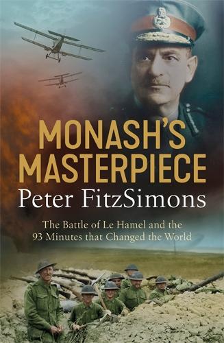 Бумажная книга «Monash's Masterpiece: The battle of Le Hamel and the 93 minutes that changed the world», автор Питер ФитцСаймонс - фото №1